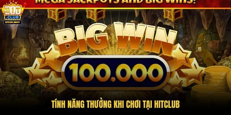 tinh-nang-thuong-khi-choi-tai-hitclub